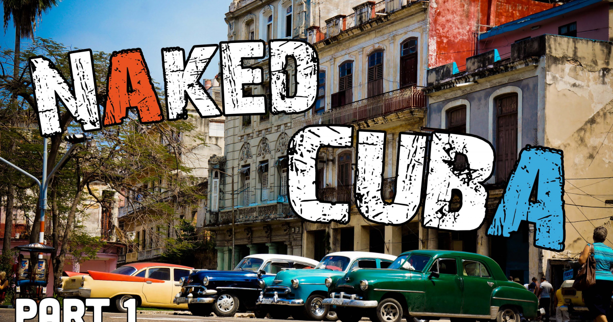 Naked Cuba Turistas Visitan La Isla Viviendo Como Cubanos Parte